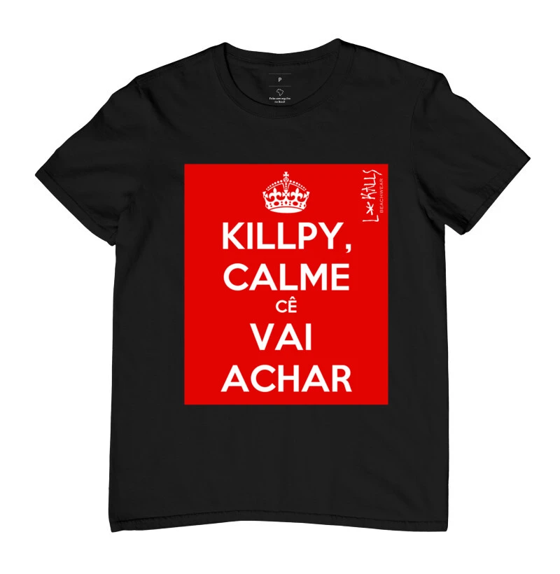 CAMISETA KELPY CALME, CÊ VAI ACHAR