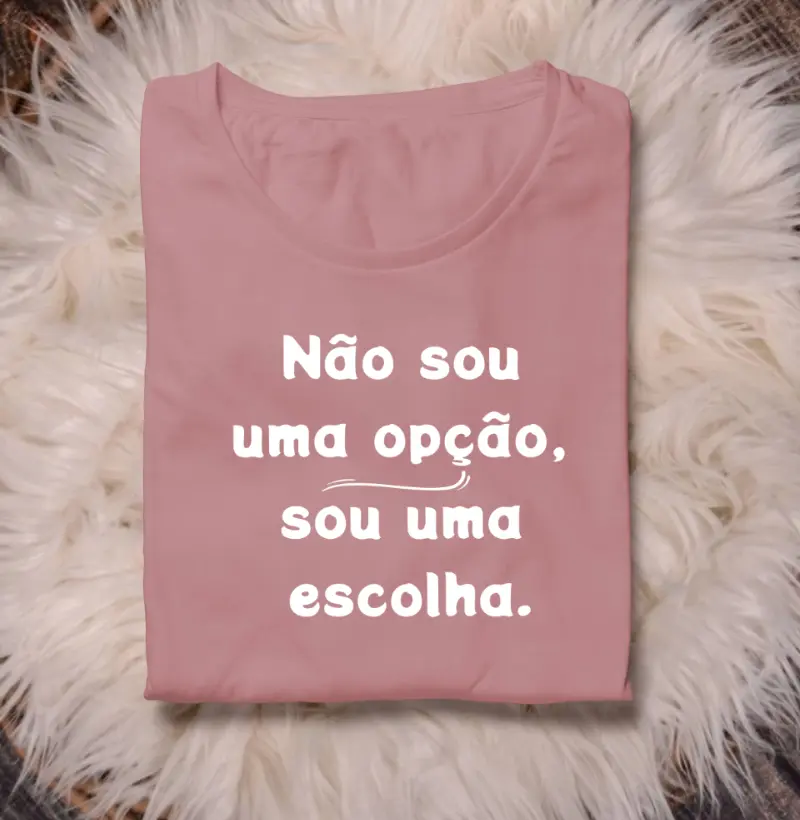 Não sou uma opção, sou uma escolha.