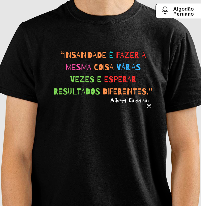 Insanidade é fazer a mesma coisa várias vezes - A. Einstein