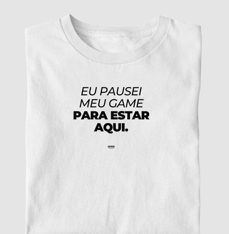 Eu Pausei Meu Game Para Estar Aqui