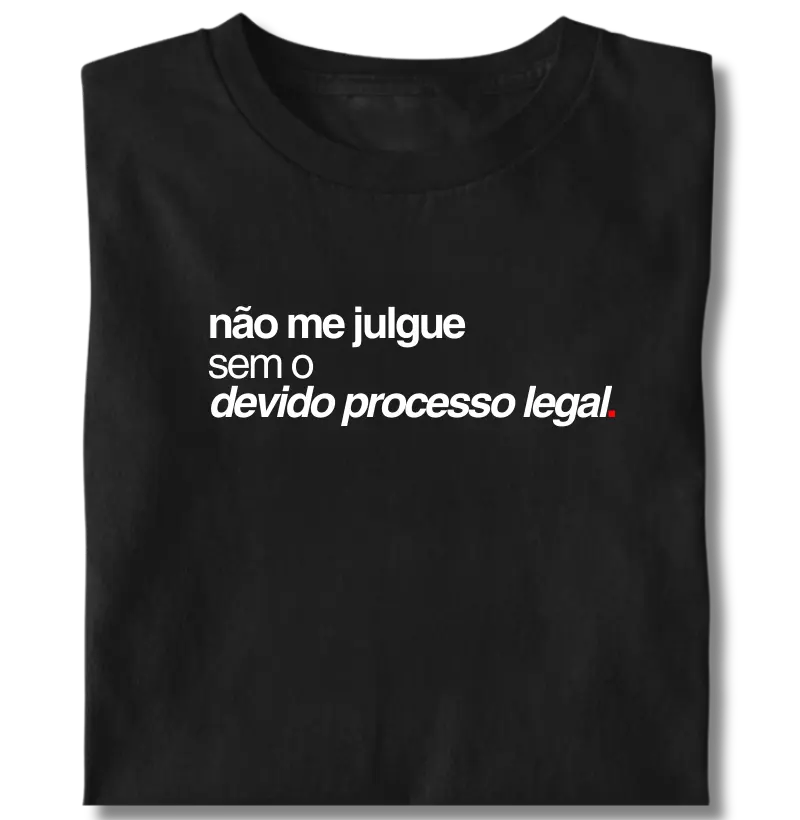 Não me julgue sem o devido processo legal.