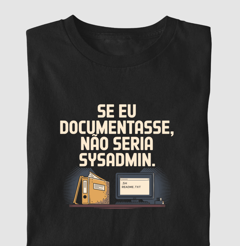 Se eu documentasse, não seria sysadmin (DEO)
