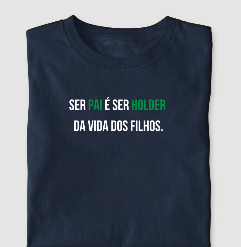 Ser pai é ser holder  da vida dos filhos.