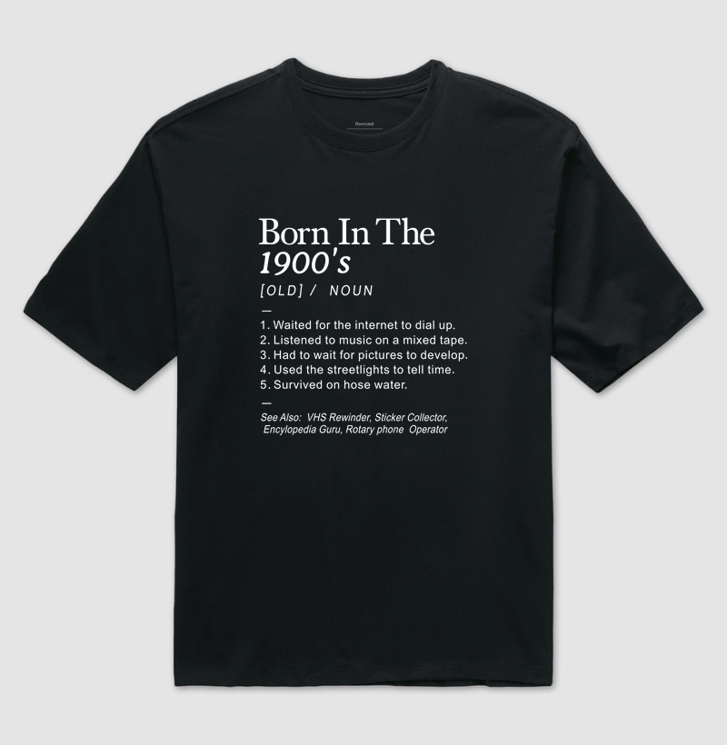 Born in the 1900's - Oversized