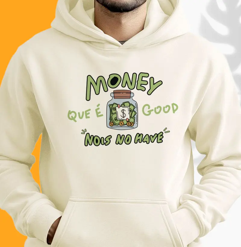 Money que é good nois no have