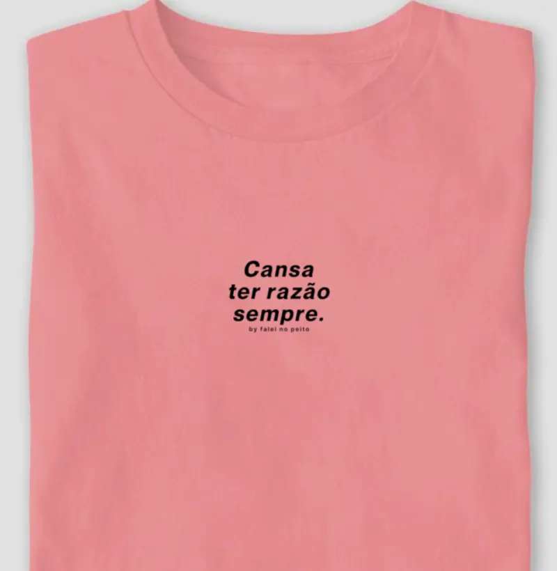 Cansa ter razão sempre.