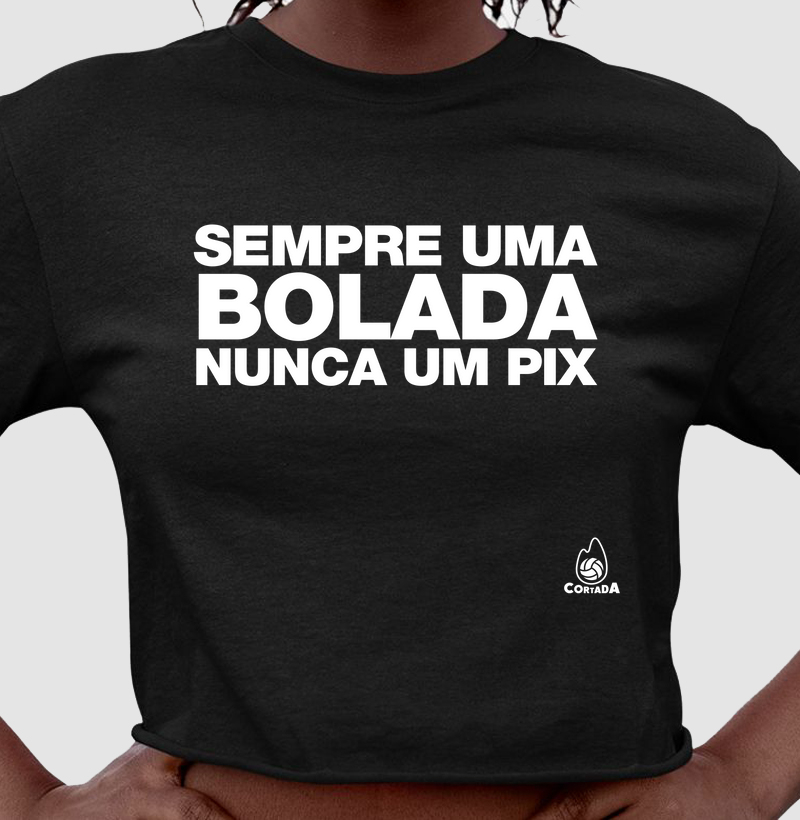 Sempre uma bolada, nunca um pix