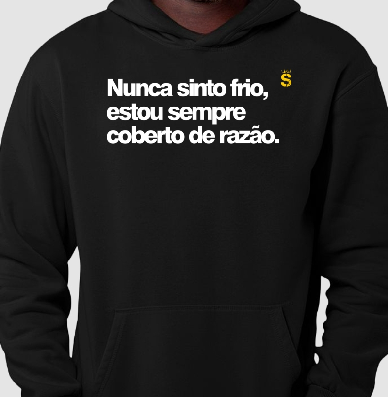 Nunca sinto frio pois estou sempre coberto de razão