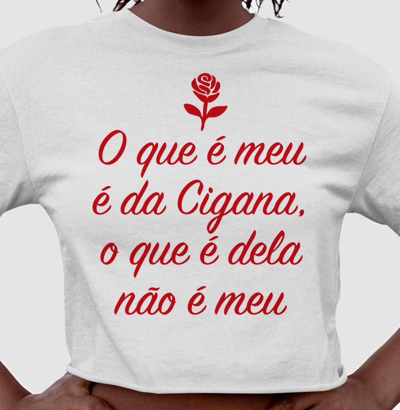 O que é meu é da Cigana, o que é dela não é meu