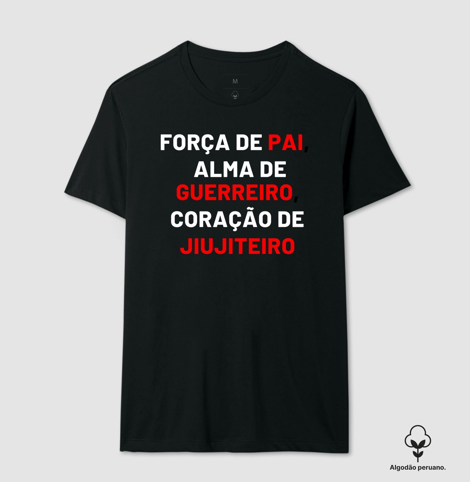 FORÇA DE PAI, ALMA DE GUERREIRO, CORAÇÃO DE JIUJITEIRO.