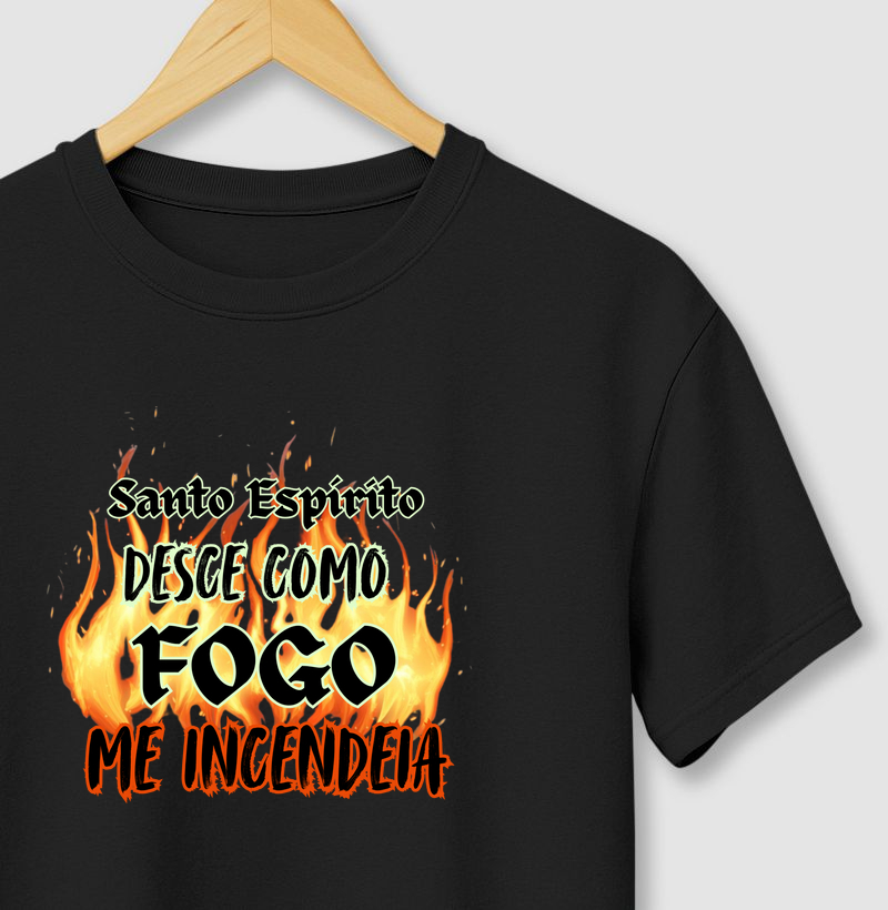 Camiseta Santo Espírito Desce Como Fogo