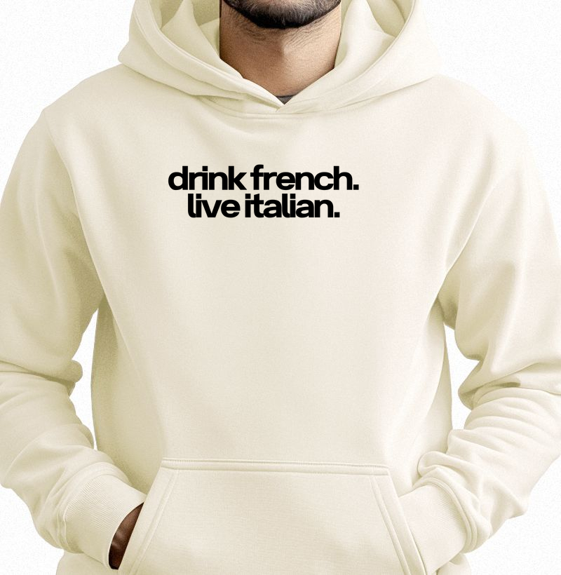 Drink french. Live italian.