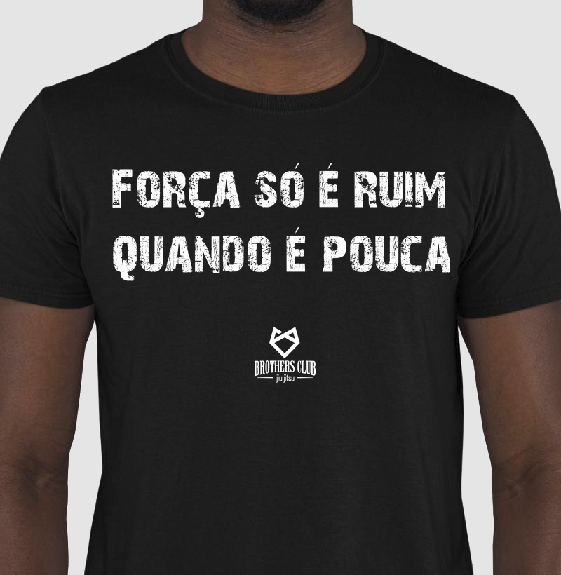 Força só é ruim quando é pouca