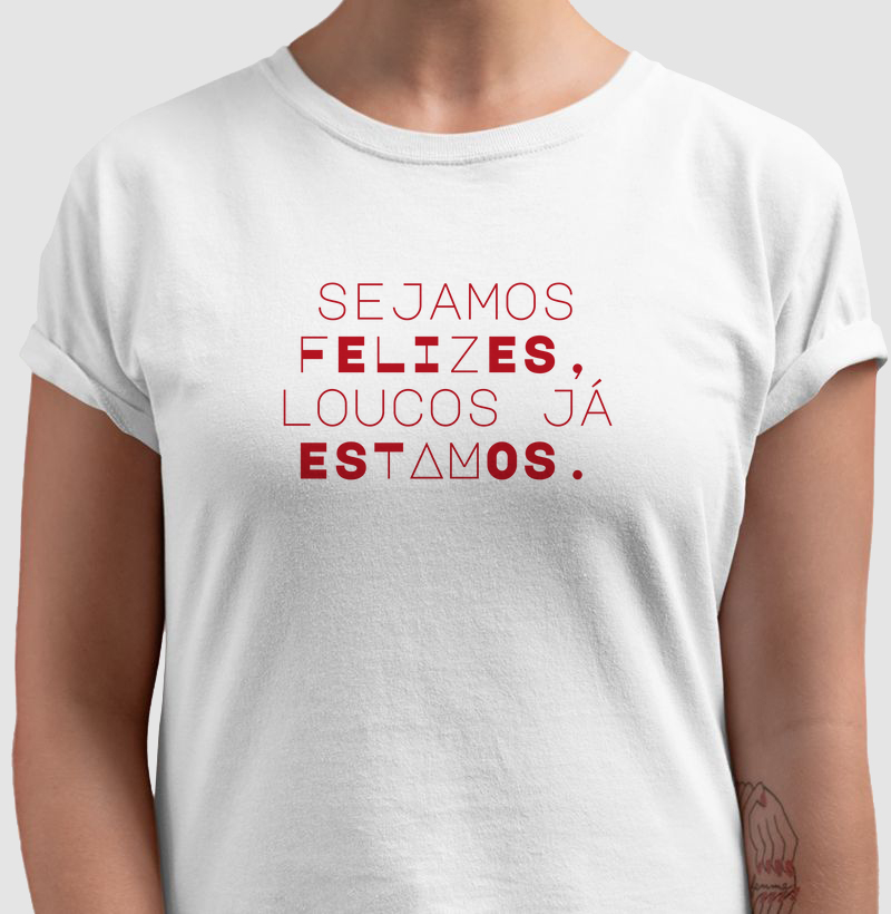 Sejamos felizes, loucos já estamos