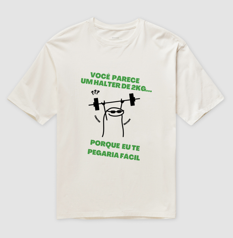 Você parece um halter de 2kg... porque eu te pegaria fácil
