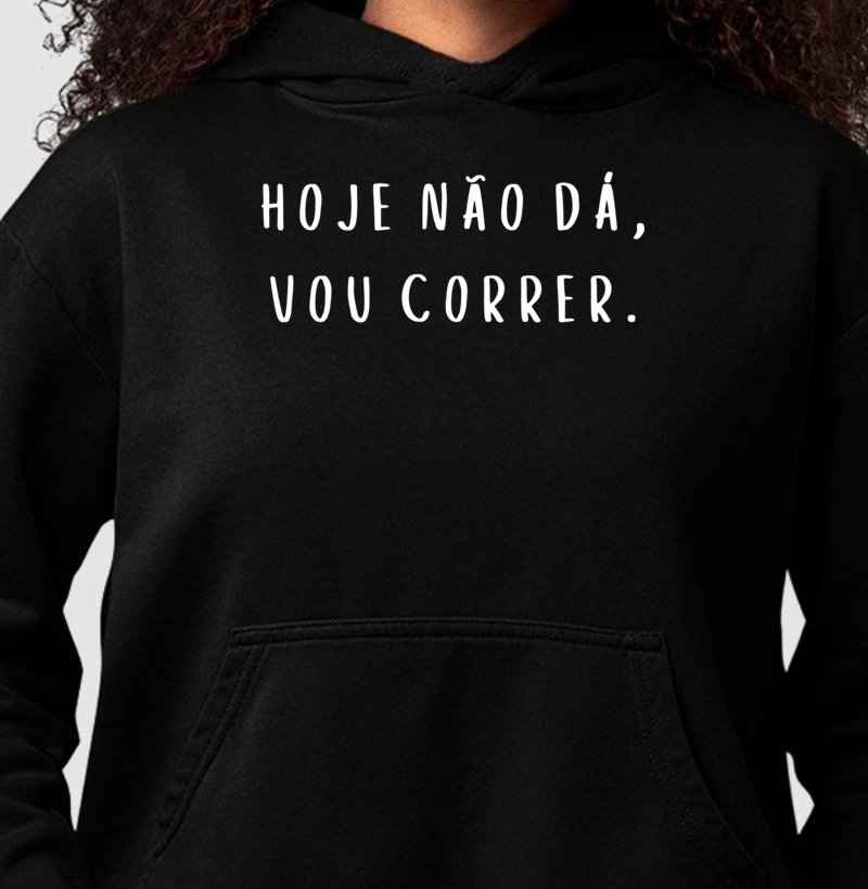 HOJE NÃO DÁ VOU CORRER
