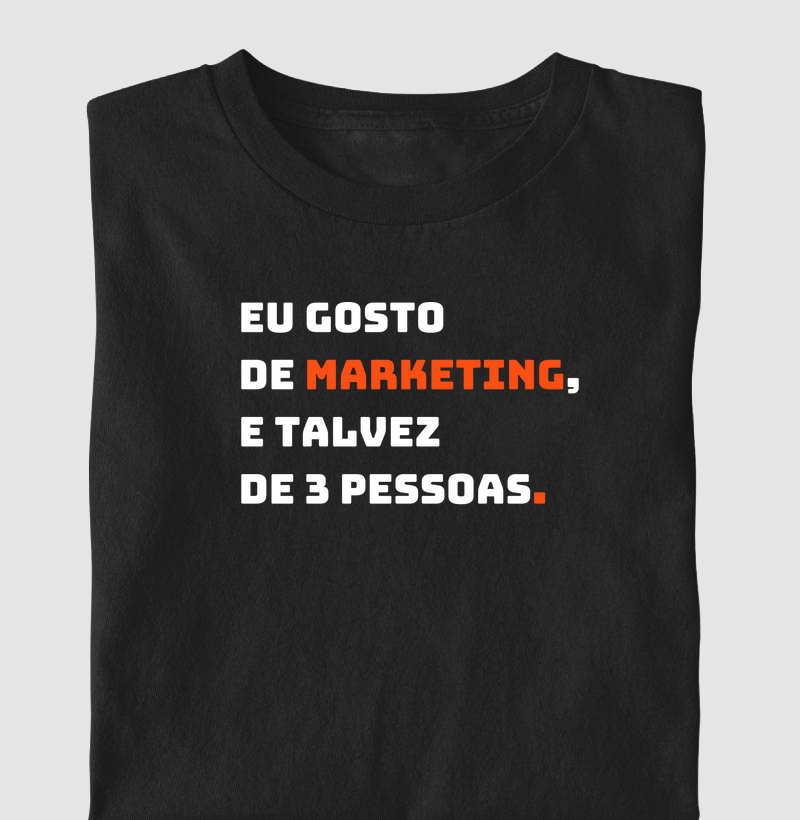 Eu gosto de  de Marketing, e talvez de 3 pessoas.