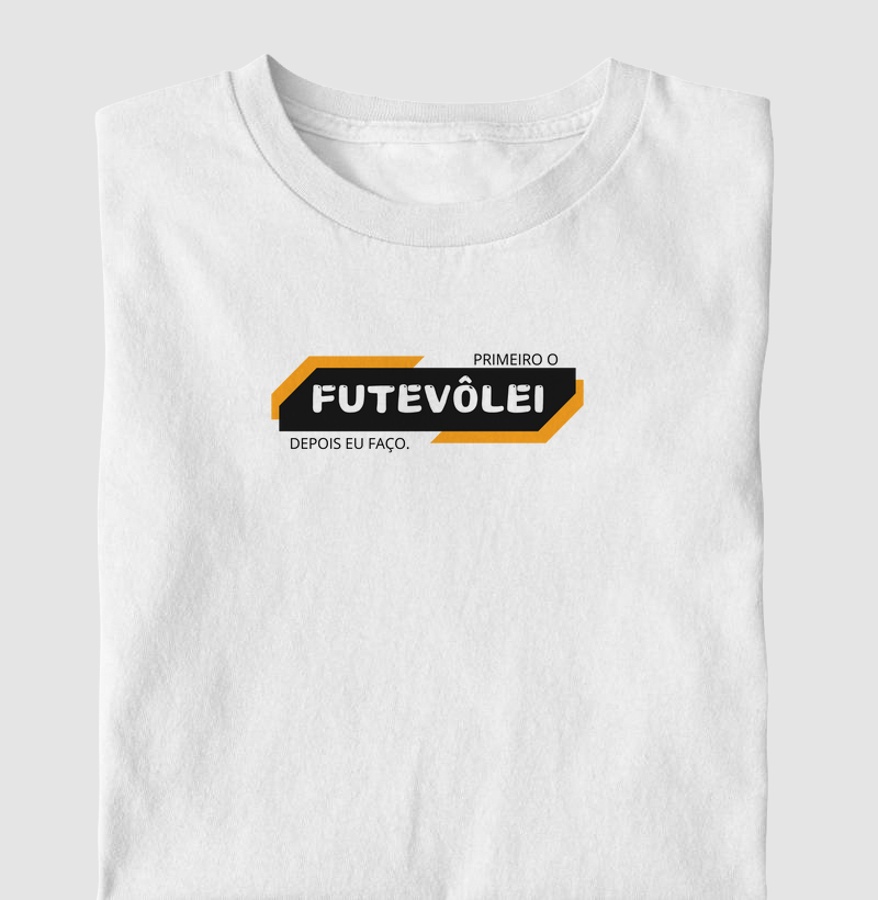 Camiseta Primeiro o Futevôlei depois eu faço