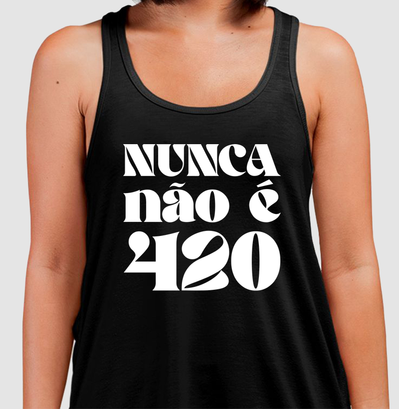 Nunca não é 420