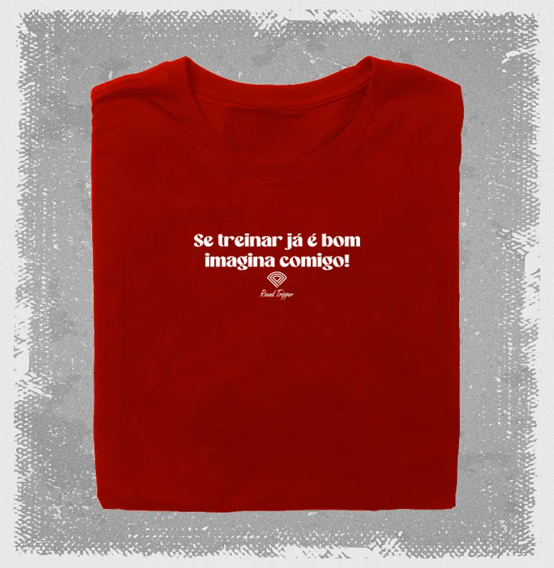 Camiseta Se treinar já é bom...