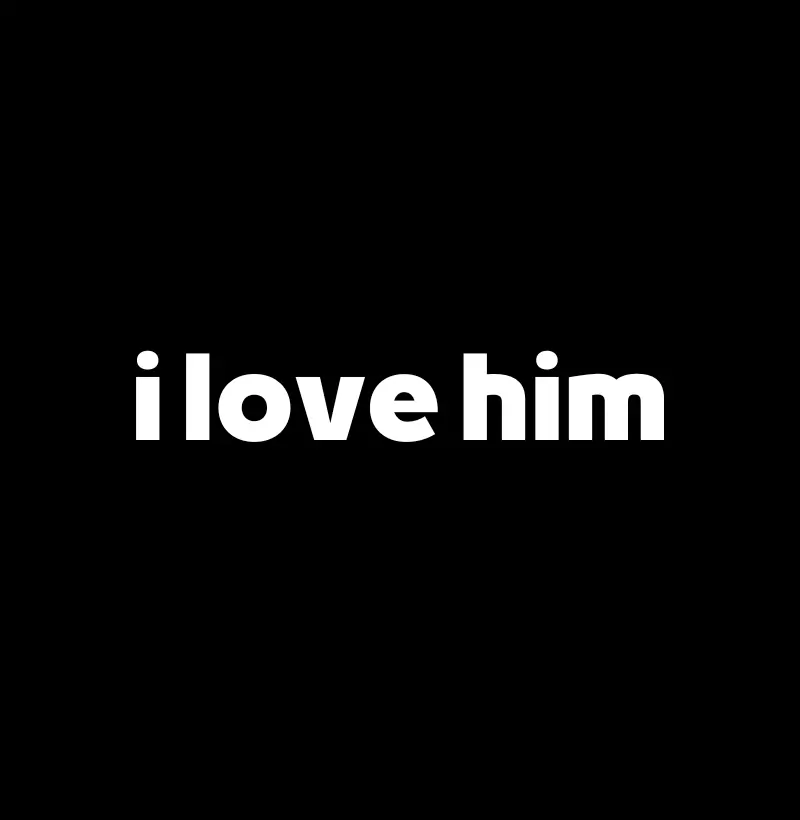 I Love Him