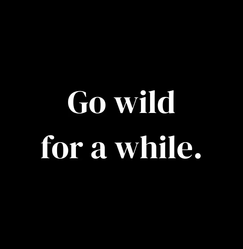 Go wild for a while