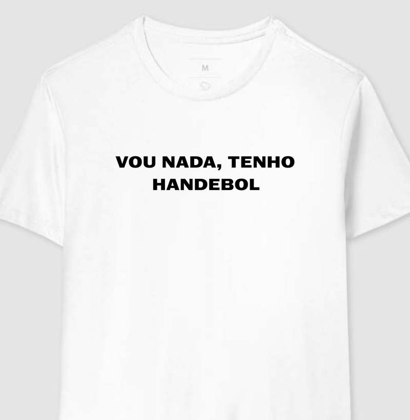 Camiseta de Handebol - VOU NADA, TENHO HANDEBOL