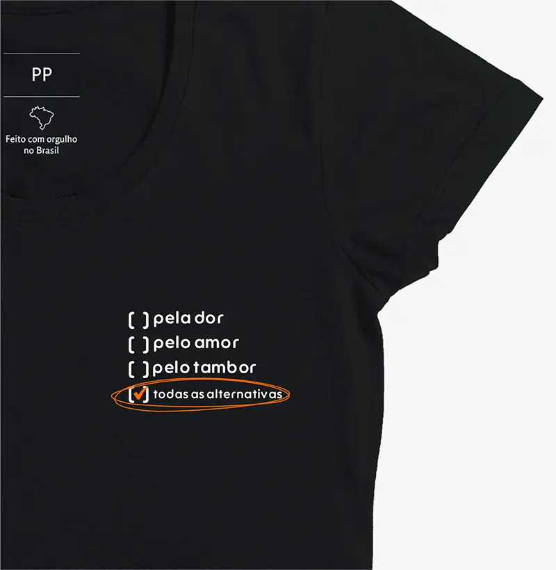 CAMISETA POR AMOR, PELA DOR OU PELO TAMBOR