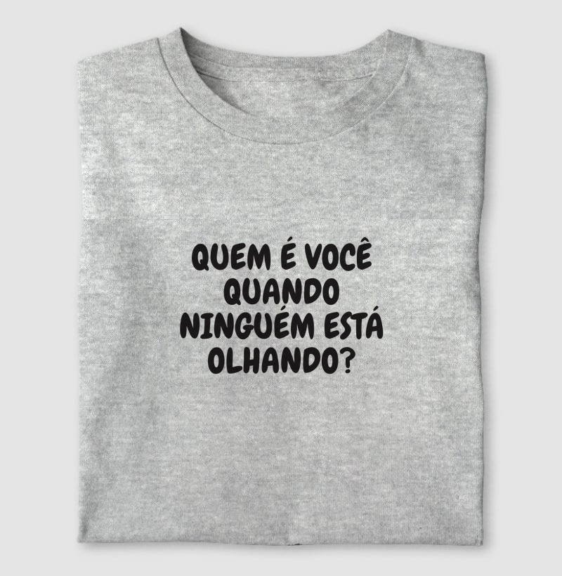 Quem é você quando ninguém está olhando?