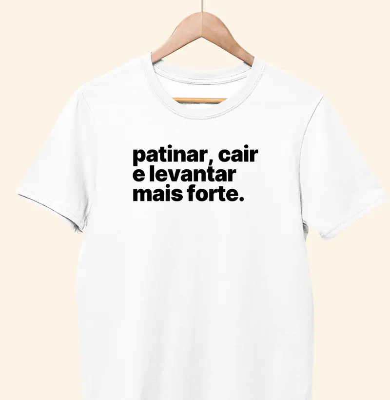 Patinar, cair e levantar mais forte.