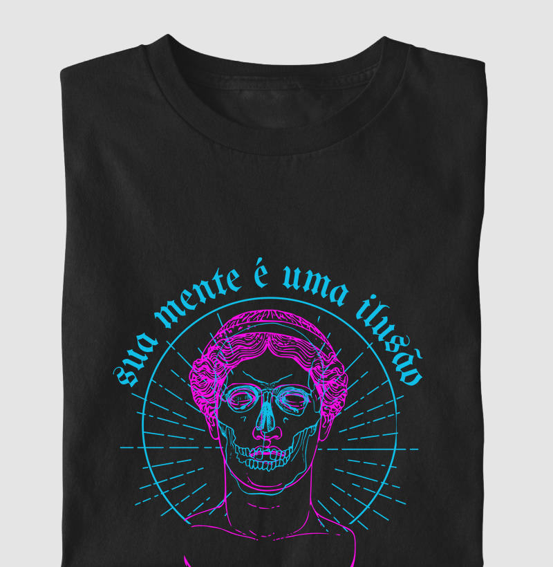Camiseta Sua Mente é uma Ilusão 