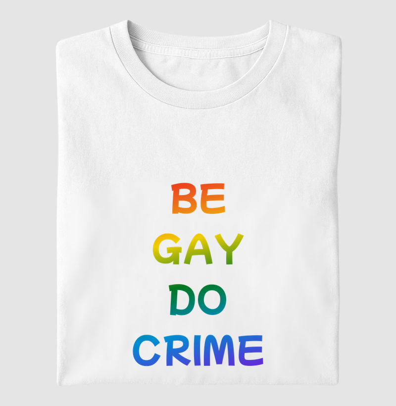 BE GAY DO CRIME