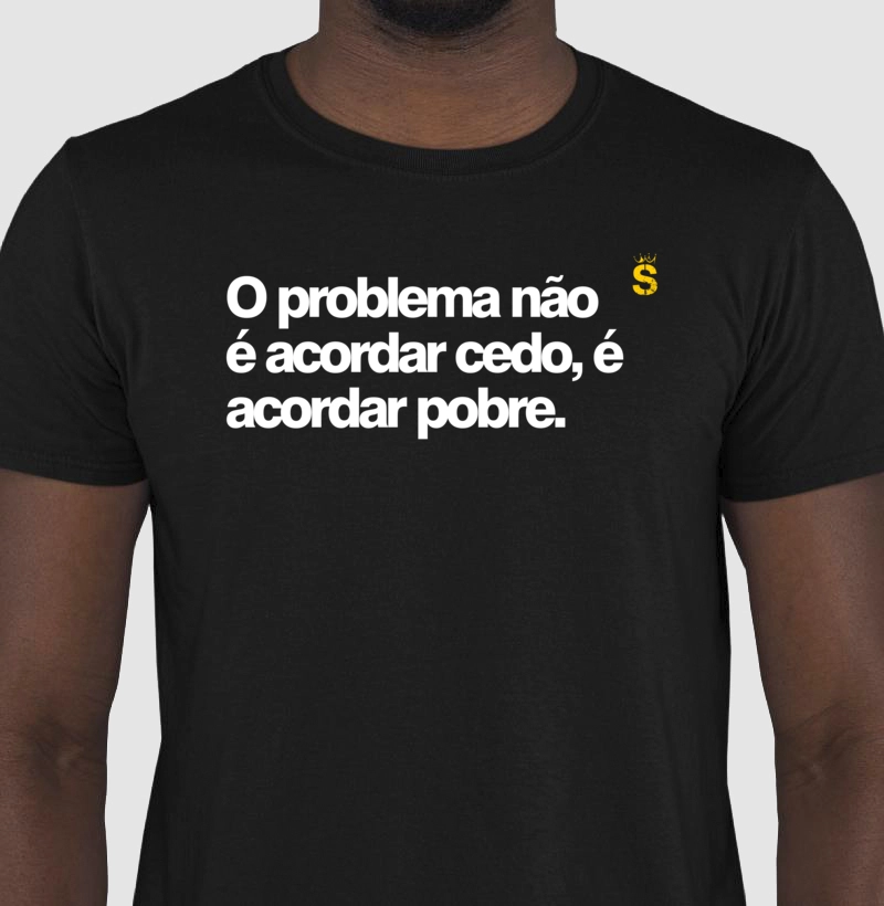 O problema não é acordar cedo, é acordar pobre.