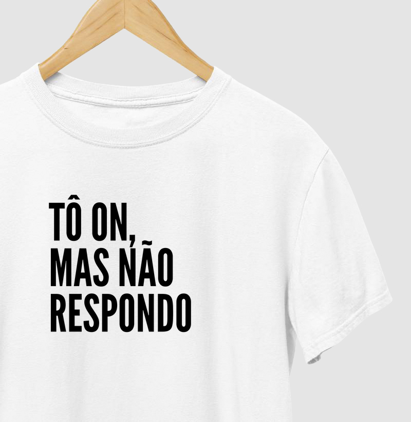 Tô on, mas não respondo