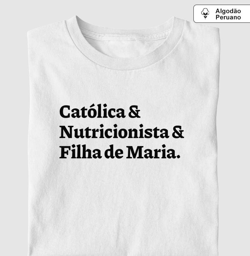 Católica & Nutricionista & Filha de Maria - Algodão Peruano