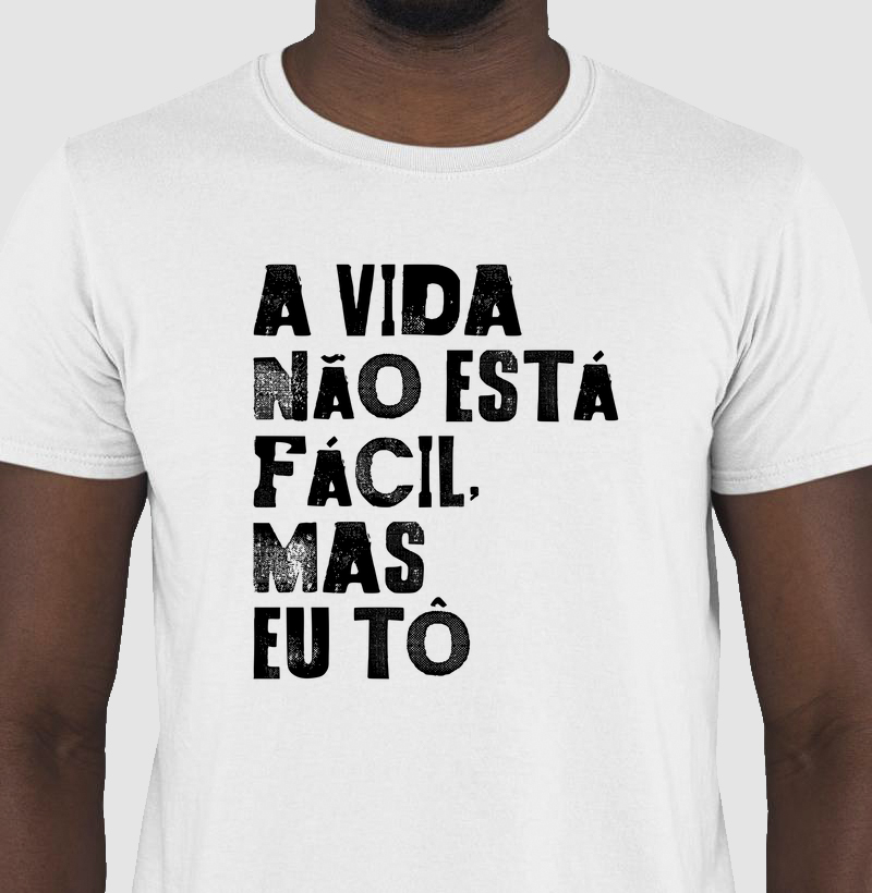 Camiseta A vida não está fácil, mas eu tô
