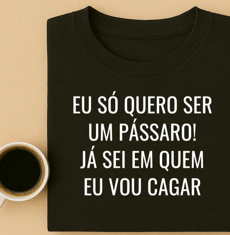 Eu só quero ser um pássaro! Já sei em quem eu vou cagar