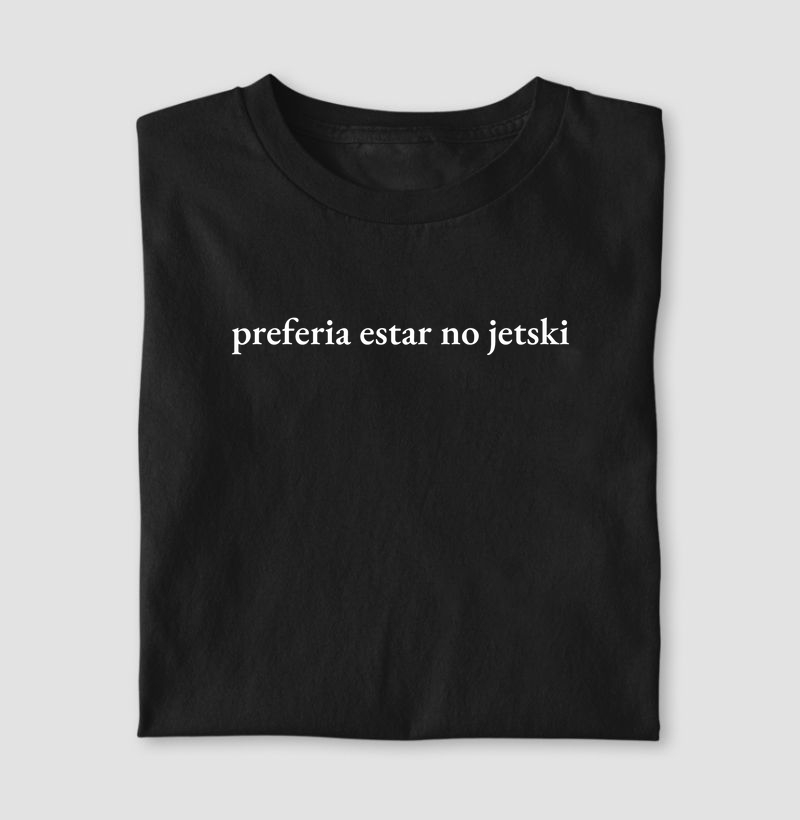preferia estar no jetski - Algodão 30.1 