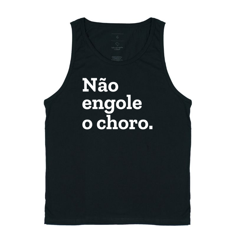 Não engole o choro.