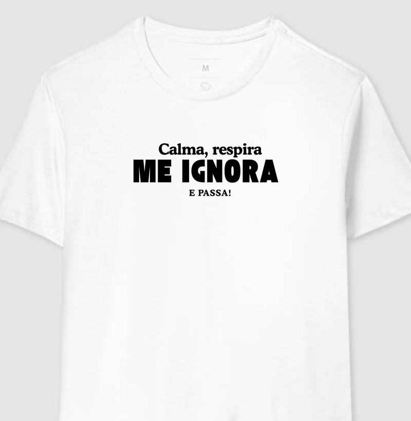 Camiseta Calma, respira me ignora e passa! 