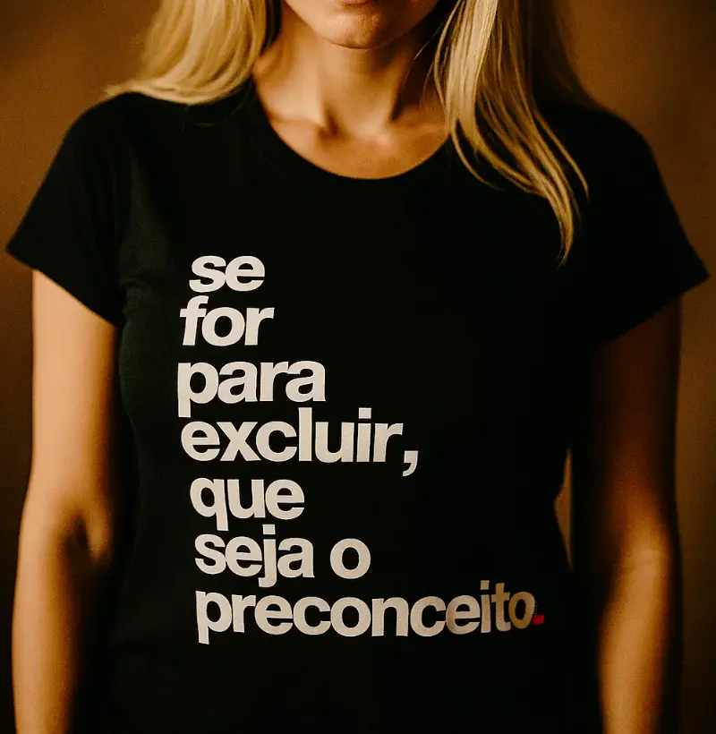 Se for para excluir, que seja o preconceito.