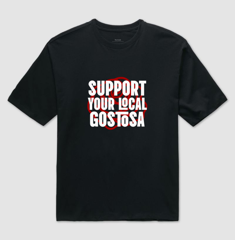 SUPPORT YOUR LOCAL GOSTOSA