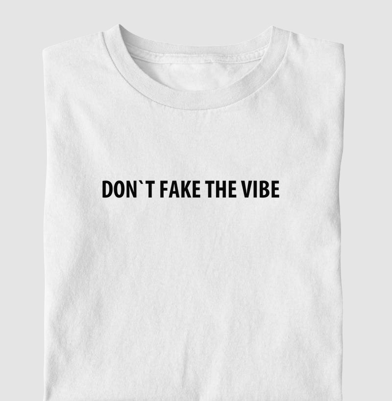 DON`T FAKE THE VIBE