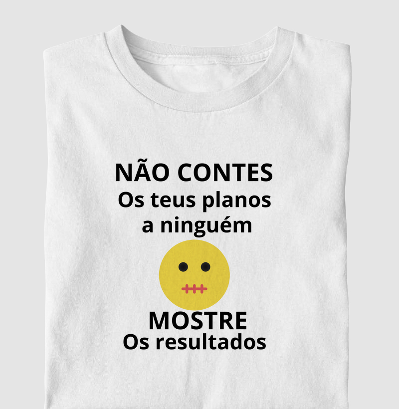 NÃO CONTES OS PLANOS A NINGUÉM MOSTRE OS RESULTADOS