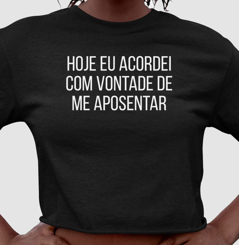 HOJE EU ACORDEI COM VONTADE DE ME APOSENTAR
