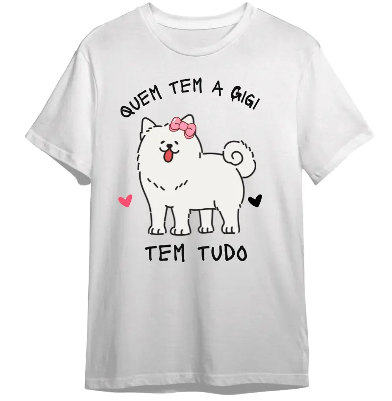 Camiseta personalizada quem tem a Gigi tem tudo