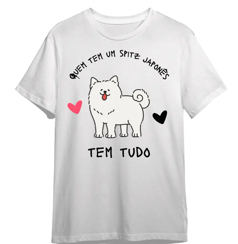 Camiseta quem tem Spitz Japonês tem tudo