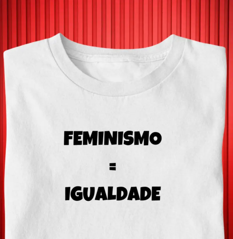  FEMINISMO= IGUALDADE