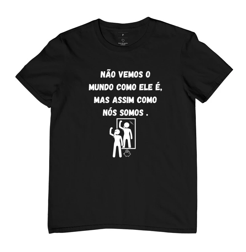 Camiseta não vemos o mundo como ele é 