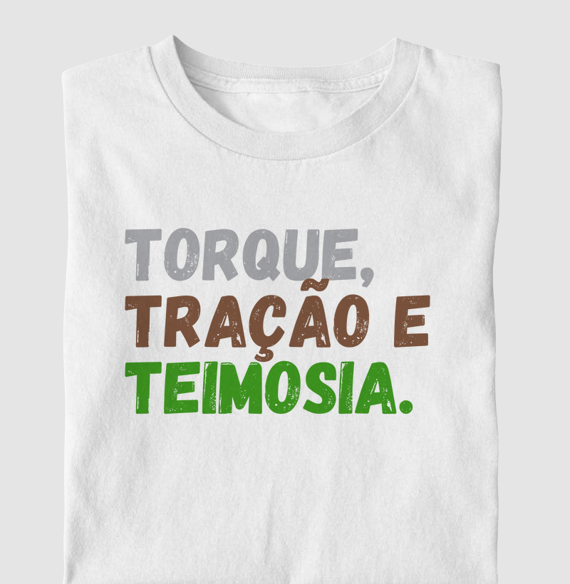 Torque,Tração e Teimosia.